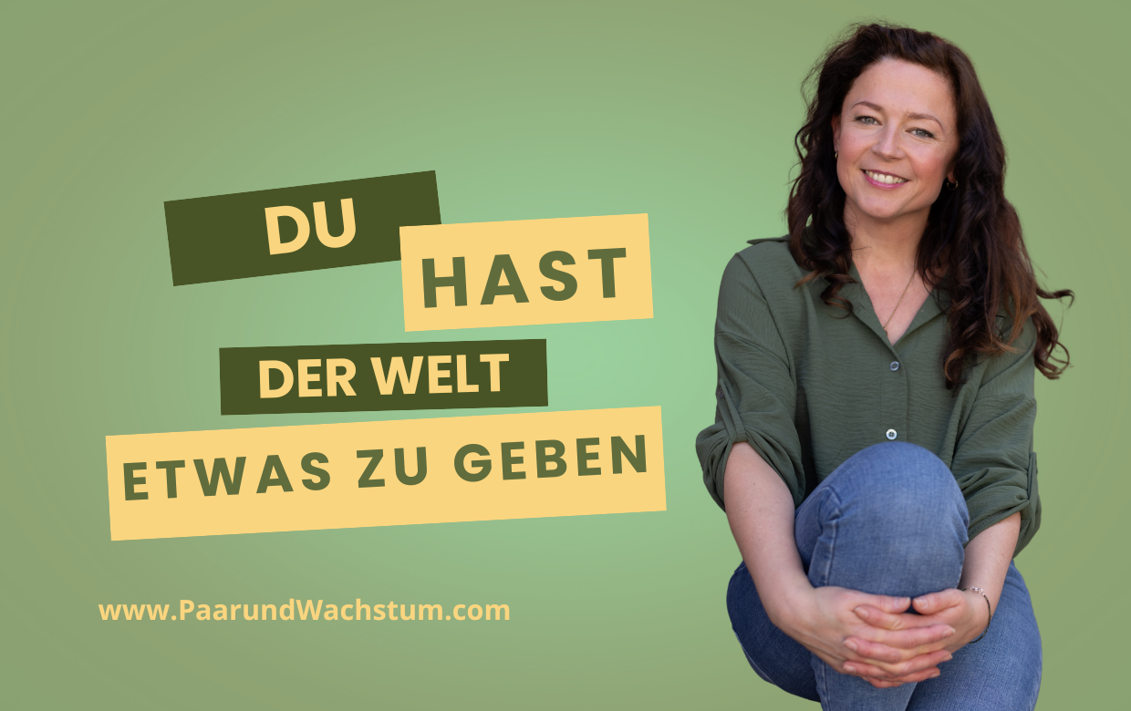 Beziehung Blog PaarundWachstum Du hast der Welt etwas zu geben