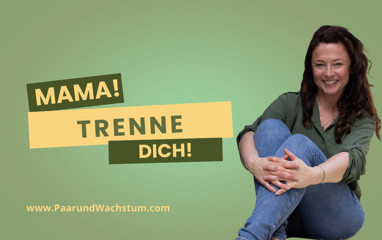 Beziehungs Blog PaarundWachstum Mama trenne Dich