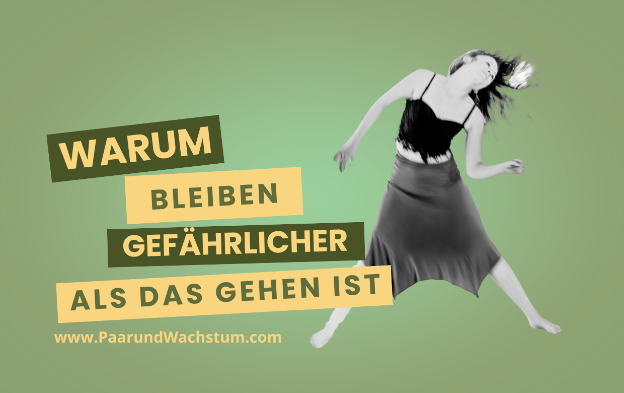 Beziehung-Blog_PaarundWachstum_Warum Bleiben gefährlicher ist als das Gehen Beziehung Blog PaarundWachstum Warum Bleiben gefaehrlicher ist als das Gehen