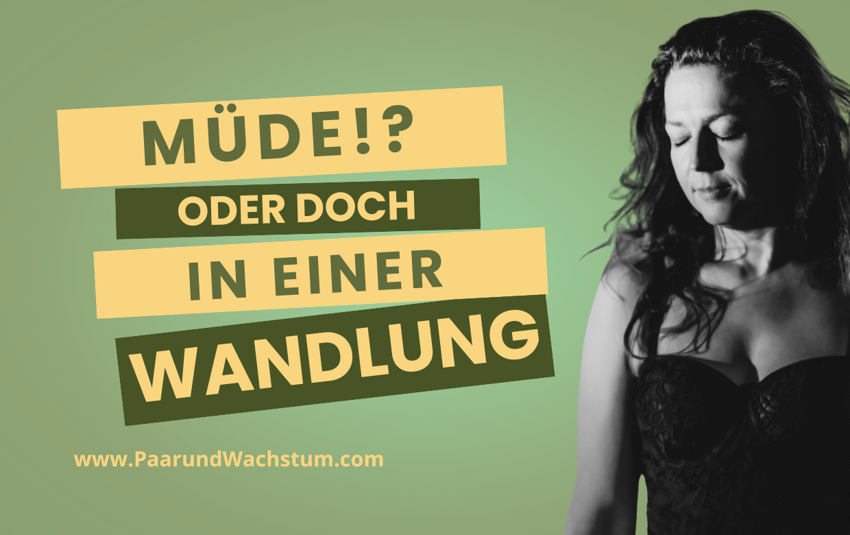 Beziehung-Blog_PaarundWachstum_Müde oder doch in einer Wandlung zu Dir_ThereSia Beziehung Blog PaarundWachstum Muede oder doch in einer Wandlung zu Dir ThereSia