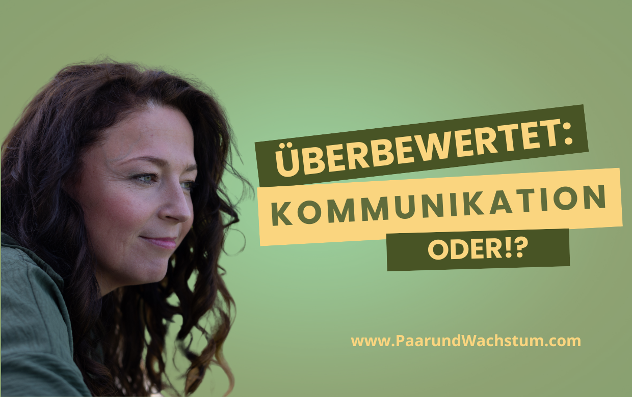 Beziehung Blog PaarundWachstum Kommunikation in Beziehung wird ueberbewertet