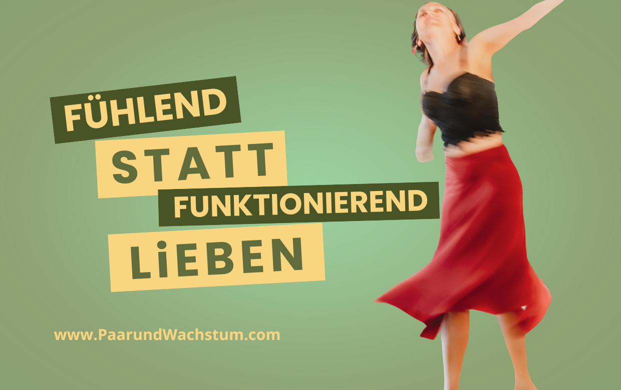 Beziehung-Blog_PaarundWachstum_Fühlend statt funktionierend LiEBEN Beziehung Blog PaarundWachstum Fuehlend statt funktionierend LiEBEN